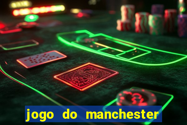 jogo do manchester united ao vivo futemax